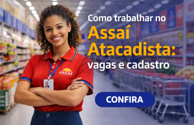 Como trabalhar no Assaí Atacadista: vagas e cadastro