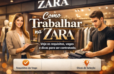 Como trabalhar na Zara: veja os requisitos, vagas e dicas para ser contratado